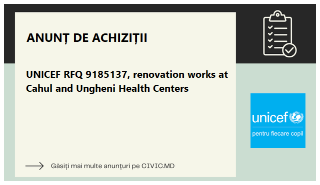 UNICEF RFQ 9185137, renovation works at Cahul and Ungheni Health Centers
