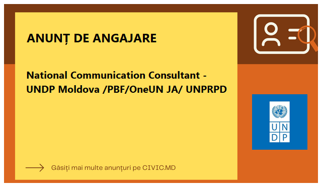 National Communication Consultant - UNDP Moldova /PBF/OneUN JA/ UNPRPD