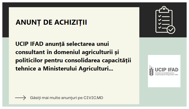 UCIP IFAD anunță selectarea unui consultant în domeniul agriculturii și politicilor pentru consolidarea capacității tehnice a Ministerului Agriculturii și Industriei Alimentare