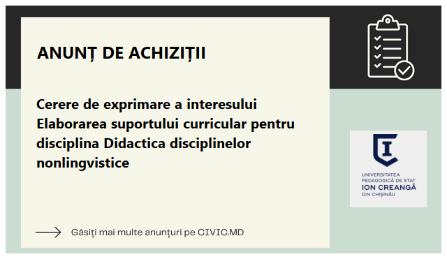 Cerere de exprimare a interesului Elaborarea suportului curricular pentru disciplina Didactica disciplinelor nonlingvistice