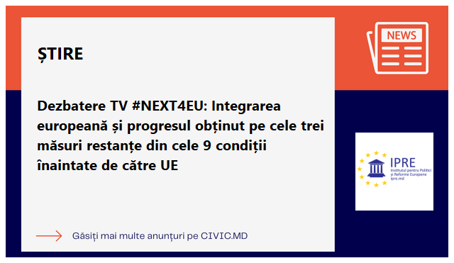 Dezbatere TV #NEXT4EU: Integrarea europeană și progresul obținut pe cele trei măsuri restanțe din cele 9 condiții înaintate de către UE