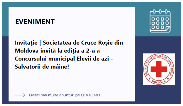 Invitație | Societatea de Cruce Roșie din Moldova invită la ediția a 2-a a Concursului municipal Elevii de azi - Salvatorii de mâine!