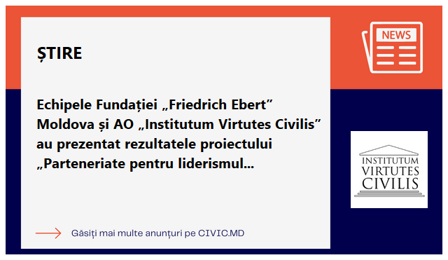  Echipele Fundației „Friedrich Ebert” Moldova și AO „Institutum Virtutes Civilis” au prezentat rezultatele proiectului „Parteneriate pentru liderismul femeilor și buna guvernare”