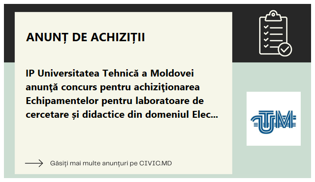 IP Universitatea Tehnică a Moldovei anunţă concurs pentru achiziţionarea Echipamentelor pentru laboratoare de cercetare și didactice din domeniul Electronicii și Telecomunicațiilor 