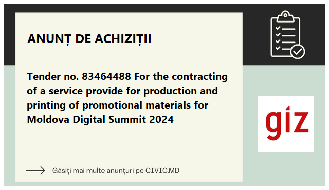 Tender no. 83464488 For the contracting of a service provide for production and printing of promotional materials for Moldova Digital Summit 2024