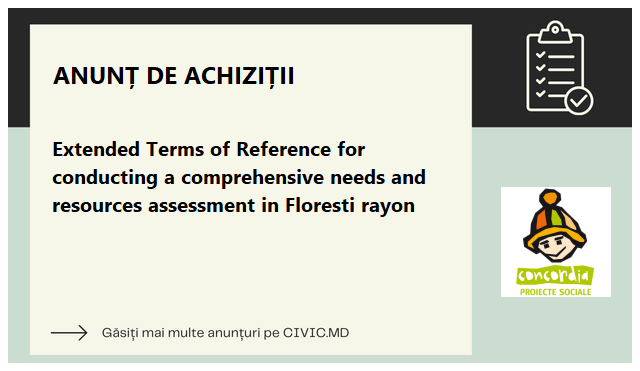 Extended Terms of Reference for conducting a comprehensive needs and resources assessment in Floresti rayon