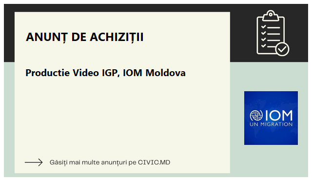 Productie Video IGP, IOM Moldova