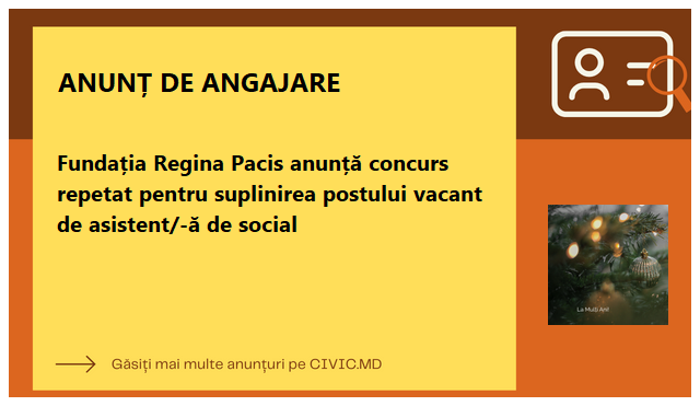 Fundația Regina Pacis anunță concurs repetat pentru suplinirea postului vacant de asistent/-ă de social