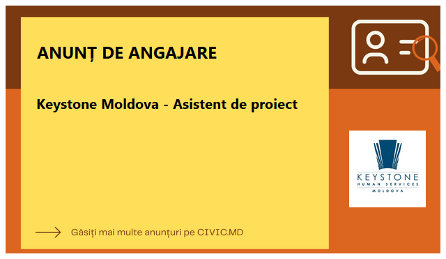 Keystone Moldova - Asistent de proiect 