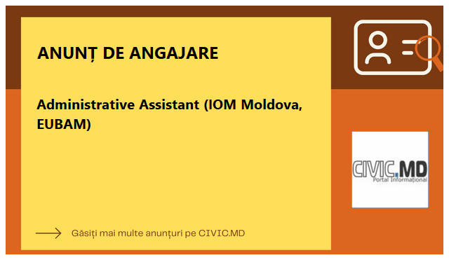 Administrative Assistant (IOM Moldova, EUBAM)