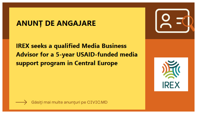 IREX seeks a qualified Media Business Advisor for a 5-year USAID-funded media support program in Central Europe