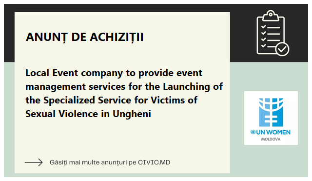 Local Event company to provide event management services for the Launching of the Specialized Service for Victims of Sexual Violence in Ungheni  