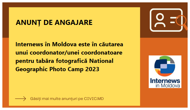 Internews în Moldova este în căutarea unui coordonator/unei coordonatoare pentru tabăra fotografică National Geographic Photo Camp 2023