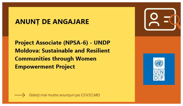 Project Associate (NPSA-6) - UNDP Moldova: Sustainable and Resilient Communities through Women Empowerment Project