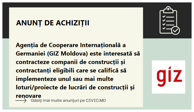 Agenția de Cooperare Internațională a Germaniei (GIZ Moldova) este interesată să contracteze companii de construcții și contractanți eligibili care se califică să implementeze unul sau mai multe loturi/proiecte de lucrări de construcții și renovare 
