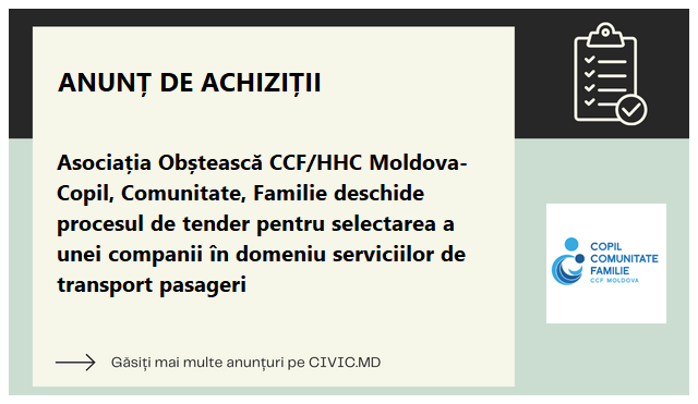 Asociația Obștească CCF/HHC Moldova- Copil, Comunitate, Familie deschide procesul de tender pentru selectarea a unei companii în domeniu serviciilor de transport pasageri