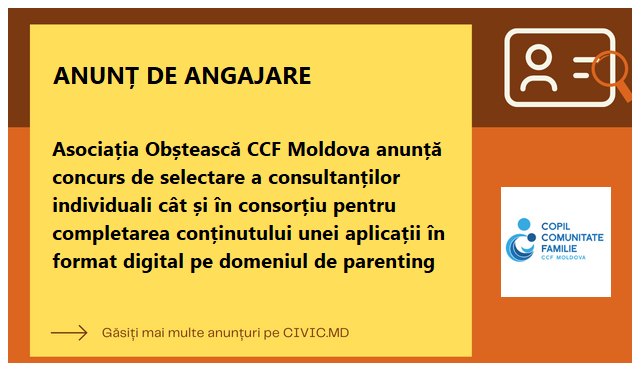 Asociația Obștească CCF Moldova anunță concurs de selectare a consultanților individuali cât și în consorțiu pentru completarea conținutului unei aplicații în format digital pe domeniul de parenting