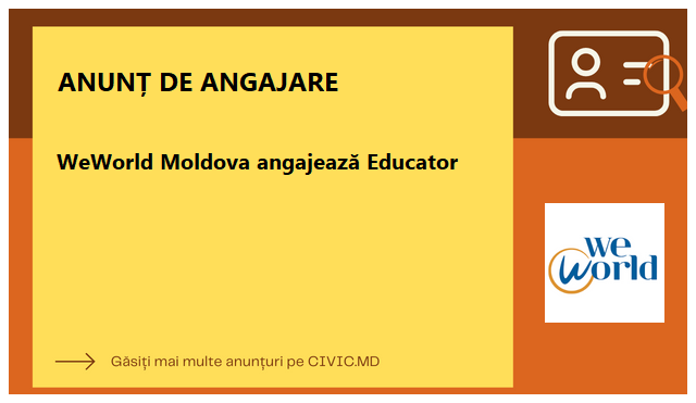 WeWorld Moldova angajează Educator
