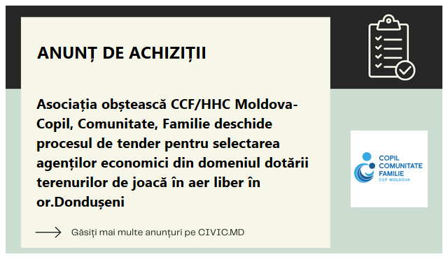  Asociația obștească CCF/HHC Moldova- Copil, Comunitate, Familie deschide procesul de tender pentru selectarea  agenților economici din domeniul  dotării terenurilor de joacă în aer liber în or.Dondușeni