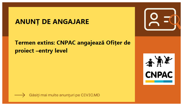 Termen extins: CNPAC angajează Ofițer de proiect –entry level