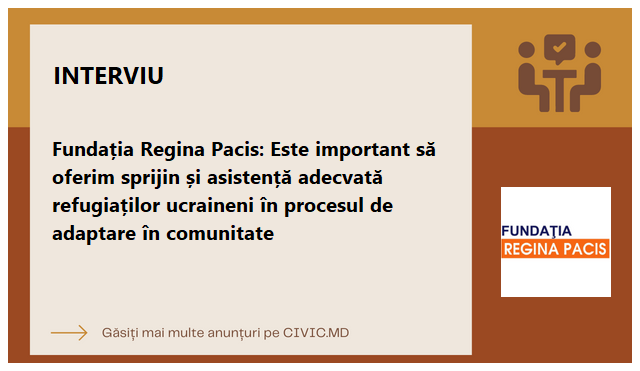 Fundația Regina Pacis: Este important să oferim sprijin și asistență adecvată refugiaților ucraineni în procesul de adaptare în comunitate