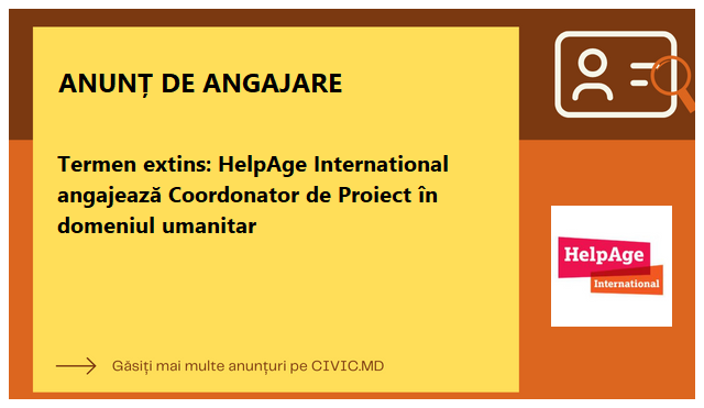 Termen extins: HelpAge International angajează Coordonator de Proiect în domeniul umanitar