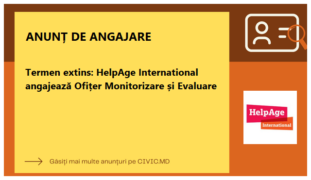 Termen extins: HelpAge International angajează Ofițer Monitorizare și Evaluare
