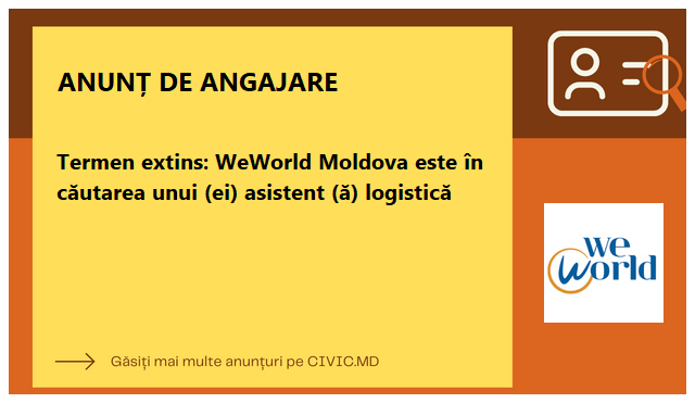 Termen extins: WeWorld Moldova este în căutarea unui (ei) asistent (ă) logistică