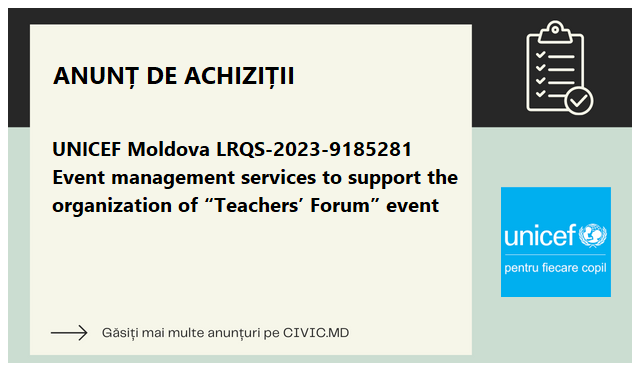 UNICEF Moldova LRQS-2023-9185281 Event management services to support the organization of “Teachers’ Forum” event
