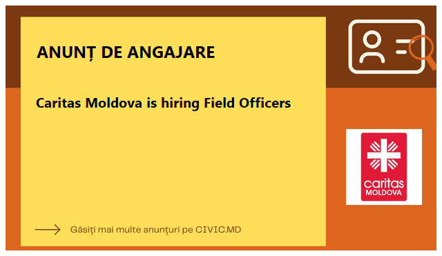 Caritas Moldova is hiring Field Officers