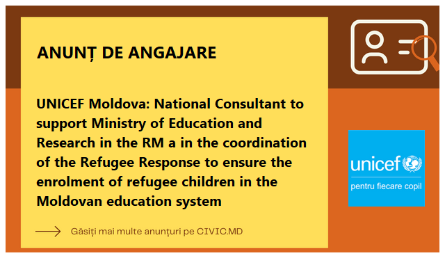 UNICEF Moldova: National Consultant to support Ministry of Education and Research in the RM a in the coordination of the Refugee Response to ensure the enrolment of refugee children in the Moldovan education system