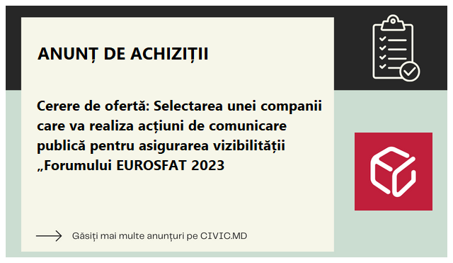 Cerere de ofertă: Selectarea unei companii care va realiza acțiuni de comunicare publică pentru asigurarea vizibilității „Forumului EUROSFAT 2023