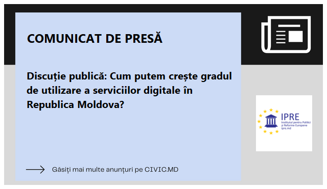 Discuție publică: Cum putem crește gradul de utilizare a serviciilor digitale în Republica Moldova?
