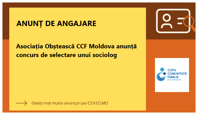 Asociația Obștească CCF Moldova anunță concurs de selectare unui sociolog