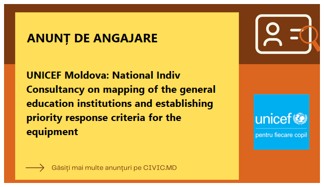 UNICEF Moldova: National Indiv Consultancy on mapping of the general education institutions and establishing priority response criteria for the equipment