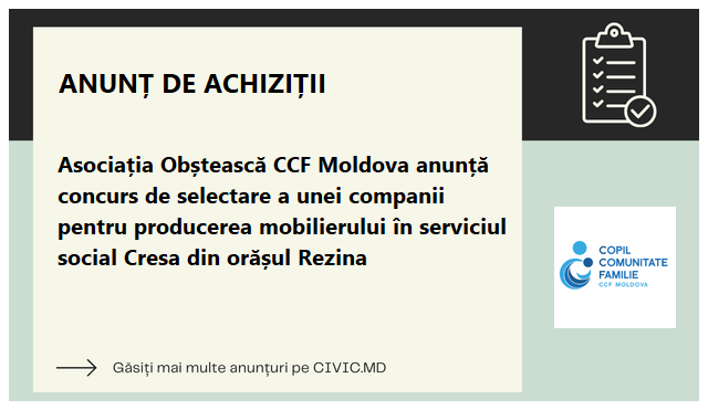 Asociația Obștească CCF Moldova anunță concurs de selectare a unei companii pentru producerea mobilierului în serviciul social Cresa din orășul Rezina
