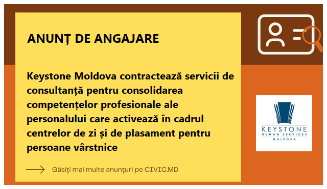 Keystone Moldova contractează servicii de consultanță pentru consolidarea competențelor profesionale ale personalului care activează în cadrul centrelor de zi și de plasament pentru persoane vârstnice  