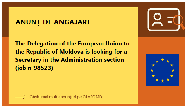 The Delegation of the European Union to the Republic of Moldova is looking for a Secretary in the Administration section (job n°98523)