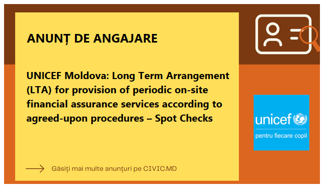 UNICEF Moldova: Long Term Arrangement (LTA) for provision of periodic on-site financial assurance services according to agreed-upon procedures – Spot Checks