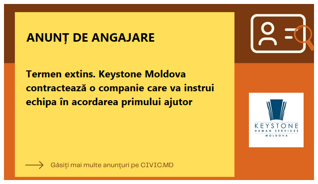 Termen extins. Keystone Moldova contractează o companie care va instrui echipa în acordarea primului ajutor