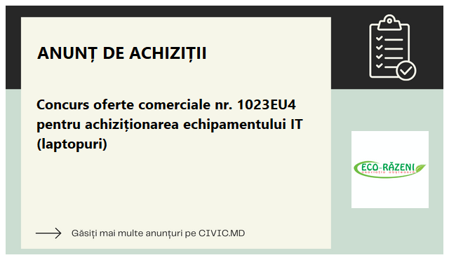 Concurs oferte comerciale nr. 1023EU4 pentru achiziționarea echipamentului IT (laptopuri)