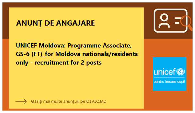 UNICEF Moldova: Programme Associate, GS-6 (FT)_for Moldova nationals/residents only - recruitment for 2 posts