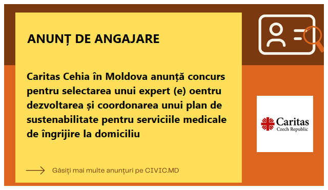 Caritas Cehia în Moldova anunță concurs pentru selectarea unui expert (e) oentru dezvoltarea și coordonarea unui plan de sustenabilitate pentru serviciile medicale de îngrijire la domiciliu