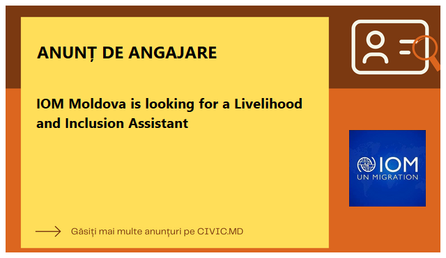 IOM Moldova is looking for a Livelihood and Inclusion Assistant 
