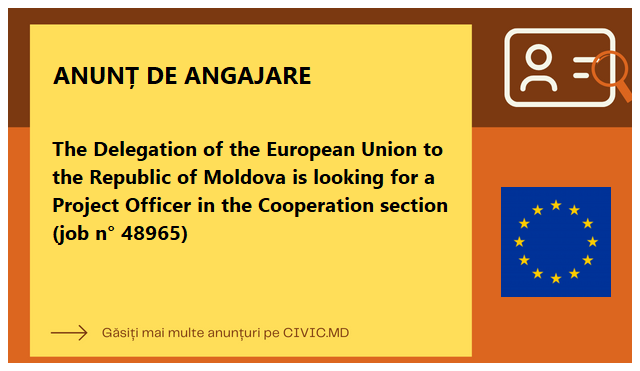 The Delegation of the European Union to the Republic of Moldova is looking for a Project Officer in the Cooperation section (job n° 48965)