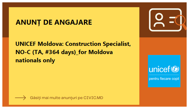 UNICEF Moldova: Construction Specialist, NO-C (TA, #364 days)_for Moldova nationals only