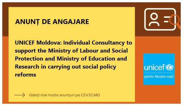 UNICEF Moldova: Individual Consultancy to support the Ministry of Labour and Social Protection and Ministry of Education and Research in carrying out social policy reforms