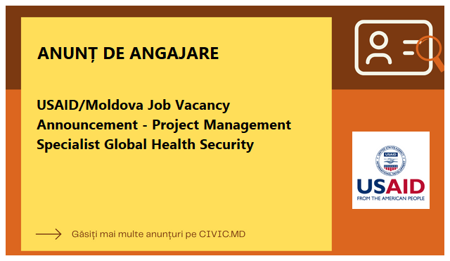 USAID/Moldova Job Vacancy Announcement - Project Management Specialist Global Health Security