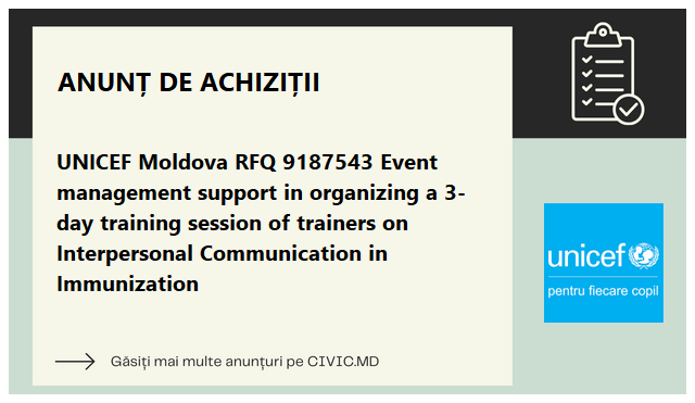UNICEF Moldova RFQ 9187543 Event management support in organizing a 3-day training session of trainers on Interpersonal Communication in Immunization