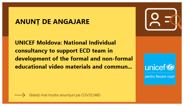 UNICEF Moldova: National Individual consultancy to support ECD team in development of the formal and non-formal educational video materials and community mobilization activities under the Lego Foundation funded project